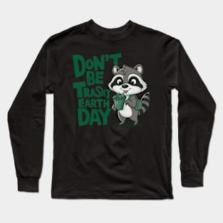 Don't Be Trashy Earth Day Long Sleeve T-Shirt